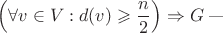 $\left(\forall v\in V: d(v)\geqslant\dfrac{n}{2}\right)\Rightarrow G$\;---\; $\left(\forall v\in V: d(v)\geqslant\dfrac{n}{2}\right)\Rightarrow G$\;---\;