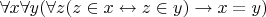 $\forall x\forall y (\forall z(z \in x \leftrightarrow z \in y) \rightarrow x=y)$