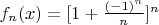 $f_n(x)=[1+\frac{(-1)^n}{n}]^n$