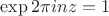 $\exp 2\pi i n z=1$