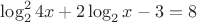 $\log^2_2{4x}+2\log_2{x}-3=8$