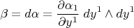 $$\beta=d\alpha=\frac{\partial \alpha_1}{\partial y^1} \;dy^1\wedge dy^1$$