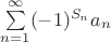 $\sum\limits_{n=1}^{\infty}(-1)^{S_n}a_n$