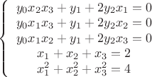 $\left \{ \begin {array}{I}y_0x_2x_3+y_1+2y_2x_1=0\\y_0x_1x_3+y_1+2y_2x_2=0\\y_0x_1x_2+y_1+2y_2x_3=0\\x_1+x_2+x_3=2\\x_1^2+x_2^2+x_3^2=4\end{array} \right$