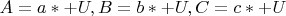 $A=a*+U, B=b*+U, C=c*+U$