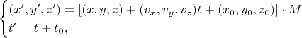 $$\begin{cases}(x',y',z')=[(x,y,z)+(v_x,v_y,v_z)t+(x_0,y_0,z_0)]\cdot M\\t'=t+t_0,\end{cases}$$