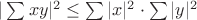 $|\sum xy|^2 \leq  \sum |x|^2 \cdot \sum |y|^2 $
