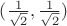 $ (\frac{1}{\sqrt{2}}, \frac{1}{\sqrt{2}} ) $