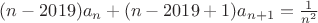 $(n - 2019) a_n + (n - 2019 + 1) a_{n + 1} = \frac{1}{n^2}$