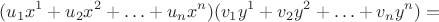 $$(u_1 x^1+ u_2 x^2+ \ldots+u_n x^n)(v_1 y^1+ v_2 y^2+ \ldots+v_n y^n)=$$ $$(u_1 x^1+ u_2 x^2+ \ldots+u_n x^n)(v_1 y^1+ v_2 y^2+ \ldots+v_n y^n)=$$