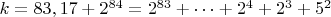 $ k=83,17+2^{84}=2^{83}+&hellip;+2^4+2^3+5^2$