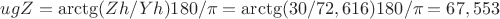 $ugZ=\arctg(Zh/Yh)180/\pi=\arctg(30/72,616)180/\pi=67,553$ $ugZ=\arctg(Zh/Yh)180/\pi=\arctg(30/72,616)180/\pi=67,553$
