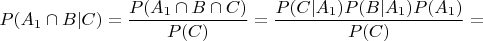 $P(A_1\cap B|C)=\dfrac{P(A_1\cap B\cap C)}{P(C)}=\dfrac{P(C|A_1\capB) P(B|A_1) P(A_1)}{P(C)} =$