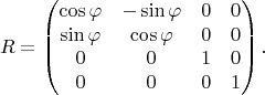$$R=\begin{pmatrix}
\cos\varphi & -\sin\varphi & 0 & 0\\
\sin\varphi & \cos\varphi & 0 & 0\\
0 & 0 & 1 & 0\\
0 & 0 & 0 & 1
\end{pmatrix}.$$