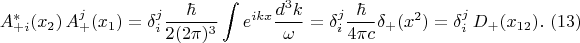 $$A_{+i}^*(x_2)\,A_+^j(x_1)=\delta_i^j \frac {\hbar}{2(2\pi)^3} \int e^{ikx} \frac {d^3k}{\omega} =\delta_i^j\frac {\hbar}{4\pi c}\delta_+(x^2)=\delta_i^j\,D_+(x_{12}).\,\,(13)$$