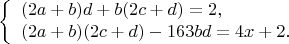 $$ \left\{
 \begin{array}{l}
 (2a+b)d+b(2c+d)=2,\\
 (2a+b)(2c+d)-163bd=4x+2.
 \end{array}
 \right.
$$