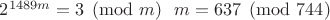 $2^{1489m}=3\pmod m \ \ m=637\pmod{744}$