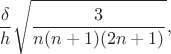$$\frac{\delta}{h}\sqrt{\frac{3}{n(n+1)(2n+1)}},$$