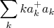 $$
\sum_k ka^+_ka_k
$$