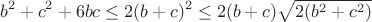 $$ b^2+c^2+6bc  \le 2(b+c)^2 \le 2(b+c)\sqrt{2(b^2+c^2)}$$