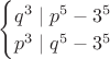$\begin{cases} q^3 \mid p^5-3^5\\p^3 \mid q^5-3^5\end{cases}$