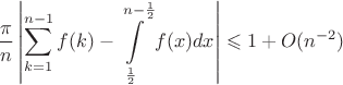 $$\frac{\pi}{n}\left\lvert \sum\limits_{k=1}^{n-1} f(k)-\int\limits_{\frac{1}{2}}^{n-\frac{1}{2}}f(x)dx\right\rvert\leqslant 1 + O({n^{ - 2}})$$