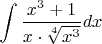 $\displaystyle \int \displaystyle \frac{x^{3} +1}{x\cdot \sqrt[{4}]{x^{3} } }  dx$
