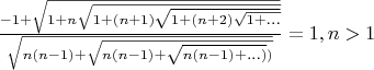 $\frac{-1+\sqrt{1+n\sqrt{1+(n+1)\sqrt{1+(n+2)\sqrt{1+...}}}}}{\sqrt{n(n-1)+\sqrt{n(n-1)+\sqrt{n(n-1)+...)})}}}=1, n>1$