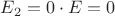 $E_2=0\cdot E=0$