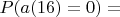 $P(a(16)=0)=$