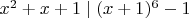 $x^2+x+1 \mid (x+1)^6-1$