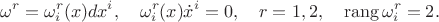$$\omega^r=\omega^r_i(x)dx^i,\quad \omega^r_i(x)\dot x^i=0,\quad r=1,2,\quad\mathrm{rang}\,\omega^r_i=2.$$