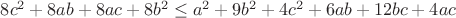 $8c^2+8ab+8ac+8b^2 \le a^2 + 9b^2 + 4c^2 + 6ab + 12bc +4ac$