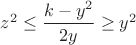 $z^2\le \dfrac{k-y^2}{2y}\ge y^2$