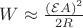 $W \approx \frac{(\mathcal E A)^2}{2R} $