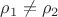 $\rho _1  \ne \rho _2 $