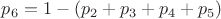 $p_6 = 1-(p_2+p_3+p_4+p_5)$