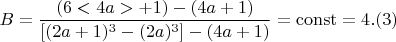 $$ B = \frac{(6<4a> +1)- (4a+1)}{[(2a+1)^3 - (2a)^3] - (4a+1)} =\operatorname{const}  =4 .(3)$$
