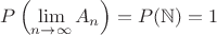 $P\left(\lim\limits_{n\to\infty} A_n\right) = P(\mathbb N) = 1$