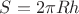 $S=2\pi R h$