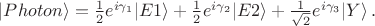 $|Photon\rangle =\frac{1}{2}e^{i\gamma_1}|E1\rangle + \frac{1}{2}e^{i\gamma_2}|E2\rangle + \frac{1}{\sqrt{2}}e^{i\gamma_3}|Y\rangle \,.$ $|Photon\rangle =\frac{1}{2}e^{i\gamma_1}|E1\rangle + \frac{1}{2}e^{i\gamma_2}|E2\rangle + \frac{1}{\sqrt{2}}e^{i\gamma_3}|Y\rangle \,.$