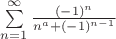 $\sum\limits_{n=1}^{\infty} \frac{(-1)^n}{n^a+(-1)^{n-1}}$