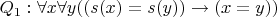 $Q_1: \forall x \forall y ((s(x)=s(y)) \to( x = y))$