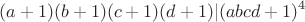 $$(a+1)(b+1)(c+1)(d+1)|(abcd+1)^4$$
