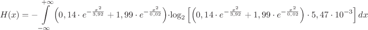 $$H(x) =  - \int\limits_{ - \infty }^{ + \infty } {\left(0,14 \cdot {e^{ - \frac{{{x^2}}}{{3,92}}}} + 1,99 \cdot {e^{ - \frac{x^2}{{0,02}}}}\right)}  \cdot {\log _2}\left[\left(0,14 \cdot {e^{ - \frac{{{x^2}}}{{3,92}}}} + 1,99 \cdot {e^{ - \frac{{{x^2}}}{{0,02}}}}\right) \cdot 5,47 \cdot {10^{ - 3}}\right]dx$$