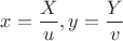 $x=\dfrac{X}{u},y=\dfrac{Y}{v}$ $x=\dfrac{X}{u},y=\dfrac{Y}{v}$