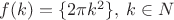 $f(k)=\{2\pi k^2\}, \: k \in N $