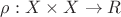 $\rho: X \times X \to R$