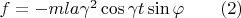 $f=-mla\gamma^2\cos\gamma t\sin\varphi\qquad(2)$