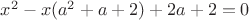 $x^2-x(a^2+a+2)+2a+2=0$